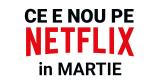 Tot ce e nou pe Netflix România în martie 2018