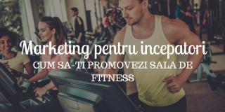 Marketing pentru începători: 5 moduri simple să-ți promovezi sala de fitness