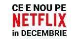 Tot ce e nou pe Netflix România în decembrie 2018