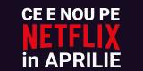 Tot ce e nou pe Netflix România în aprilie 2019