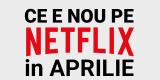 Tot ce e nou pe Netflix România în aprilie 2020