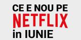 Tot ce e nou pe Netflix România în iunie 2020