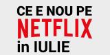 Tot ce e nou pe Netflix România în iulie 2020