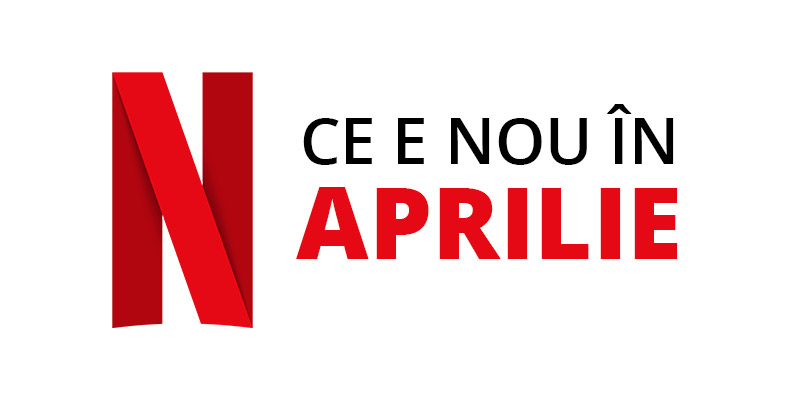 Tot ce e nou pe Netflix România în aprilie 2022